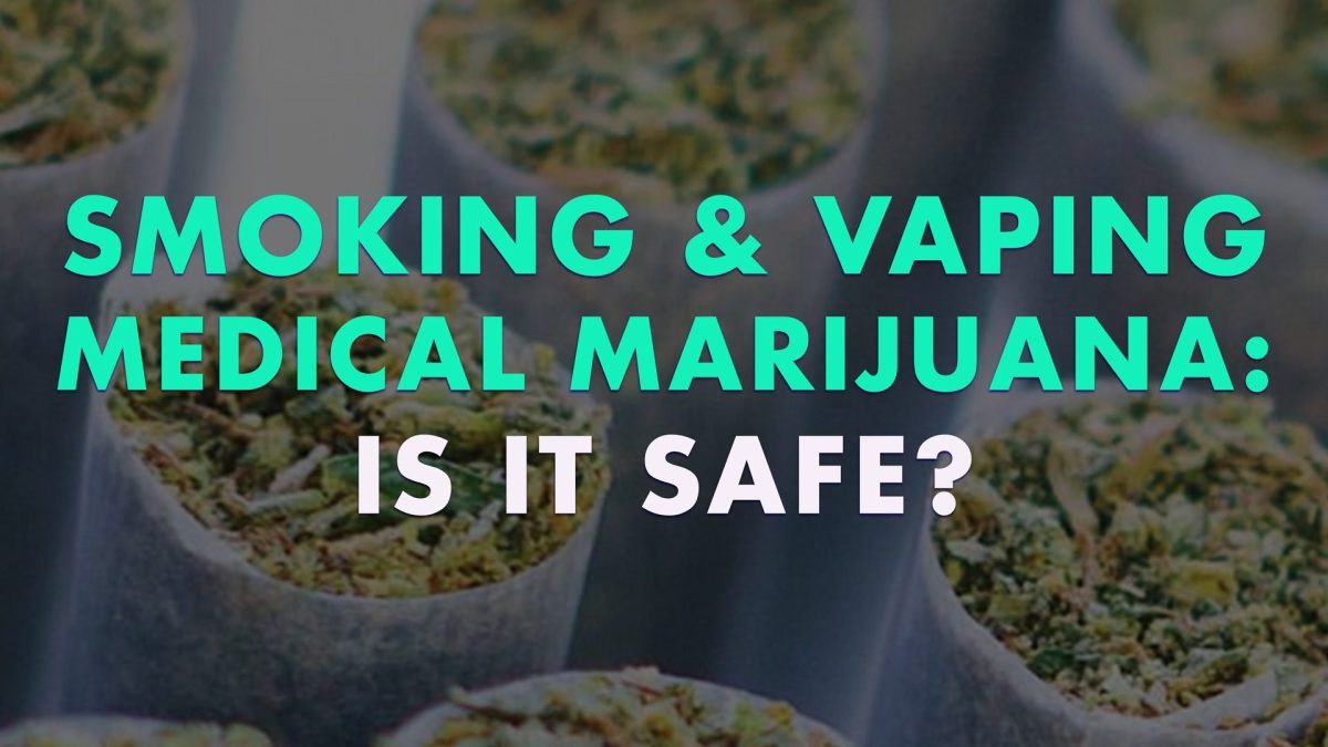Smoking and vaping medical marijuana: is it safe?